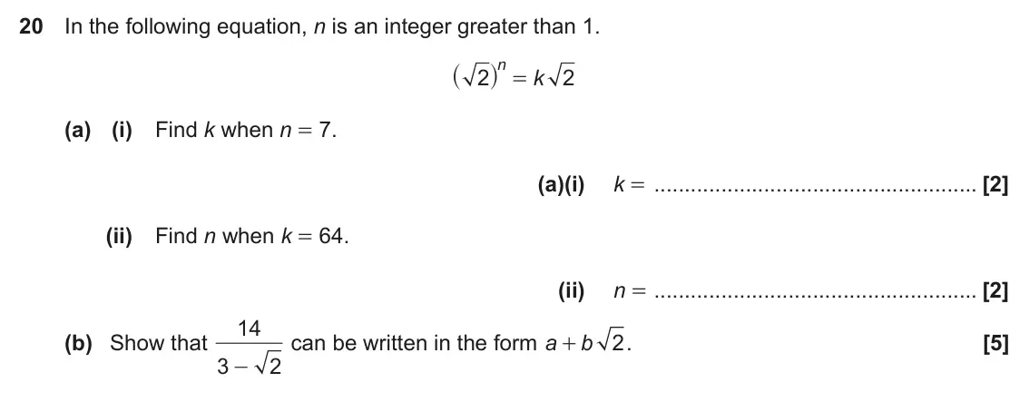 June 2018 Paper 5, question 20: In the following equation, n is an integer greater than 1. _ i n = 2 k 2 (a) (i) Find k when n = 7. (a)(i) k = (ii) Find n when k = 64. (ii) n = 14 (b) Show tha