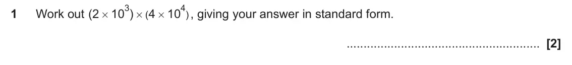 June 2019 Paper 5, question 1: Work out ( 2 10 ) 4 10 , giving your answer in standard form. ( ) # # #