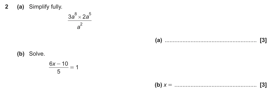 June 2019 Paper 5, question 2: (a) Simplify fully. 8 5 3 a 2 a # 2 a (a) (b) Solve. x 6 10 - 1 = 5 (b) x =
