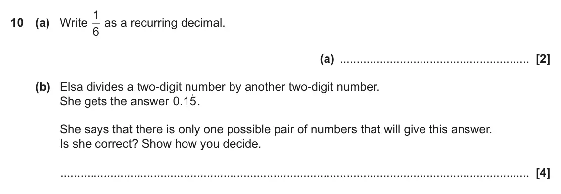 June 2019 Paper 5, question 10: (a) Write 6 (a) (b) Elsa divides a two-digit number by another two-digit number. 0 15o . She gets the answer . She says that there is only one possible pair of