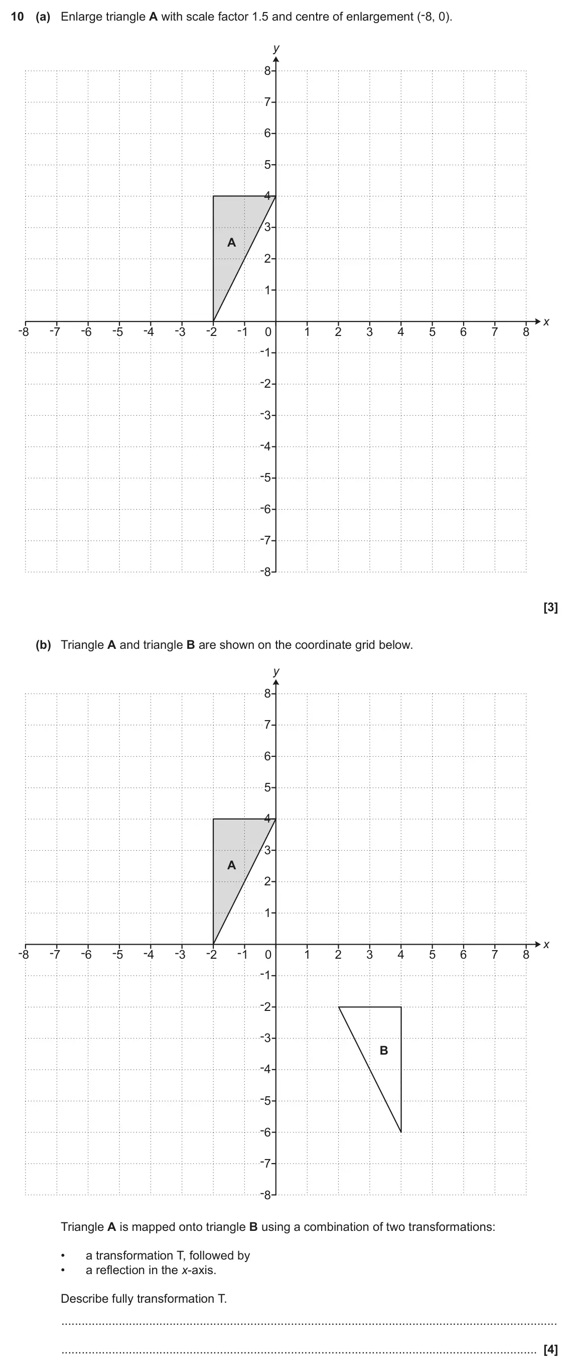 June 2022 Paper 5, question 10: (a) Enlarge triangle A with scale factor 1.5 and centre of enlargement (-8, 0). y 8 7 6 5 4 3 A 2 1 x -8 -7 -6 -5 -4 -3 -2 -1 0 1 2 3 4 5 6 7 8 -1 -2 -3 -4 -5 -