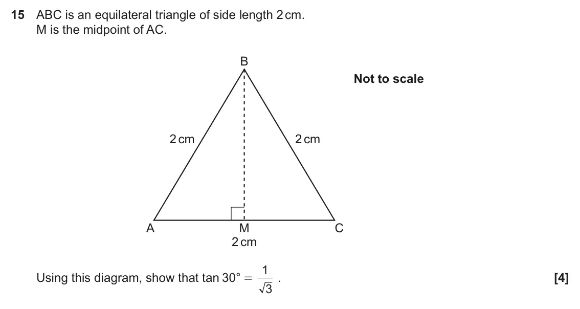 June 2022 Paper 5, question 15: ABC is an equilateral triangle of side length 2 cm. M is the midpoint of AC. B Not to scale 2 cm 2 cm A M C 2 cm 1 . Using this diagram, show that tan 30° = 3