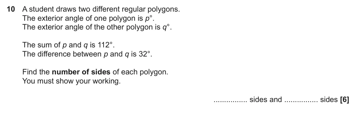 June 2023 Paper 5, question 10: A student draws two different regular polygons. The exterior angle of one polygon is p°. The exterior angle of the other polygon is q°. The sum of p and q is 11