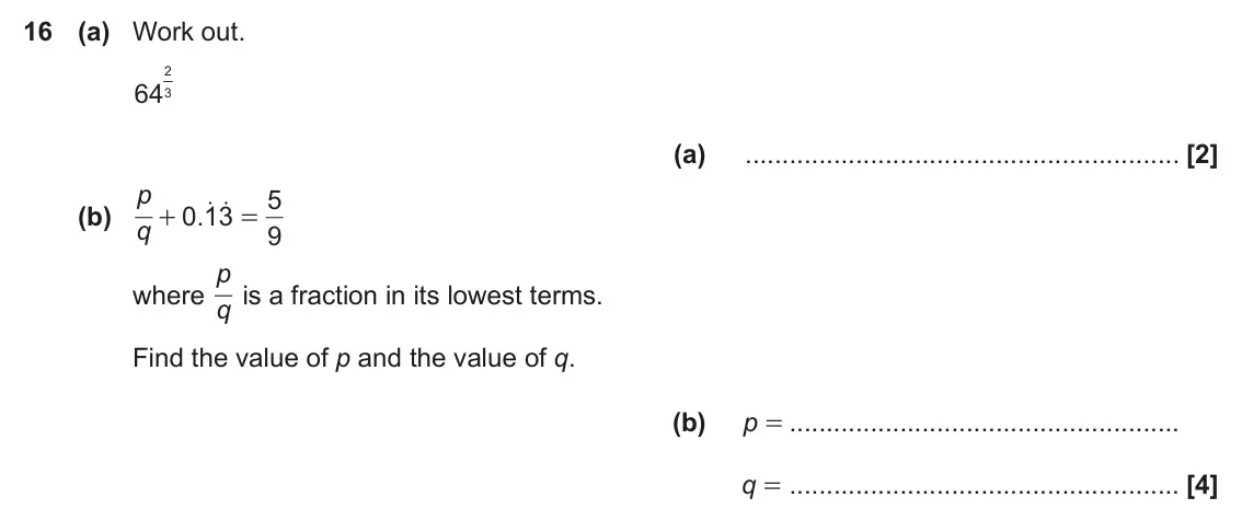 June 2023 Paper 5, question 16: (a) Work out. 2 643 (a) p 5 o o (b) 0 13 . + = q 9 p where q is a fraction in its lowest terms. Find the value of p and the value of q. (b) p = q =