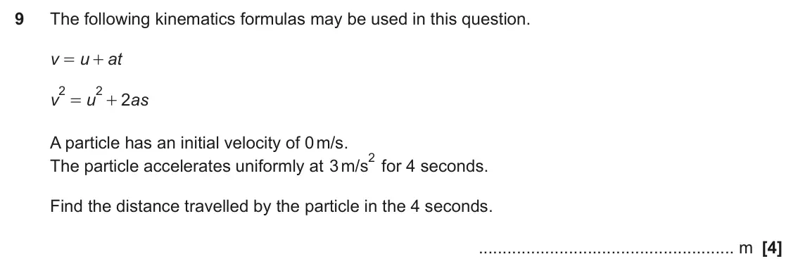 June 2024 Paper 5, question 9: The following kinematics formulas may be used in this question. v u at = + 2 2 v u 2 as = + A particle has an initial velocity of 0 m/s. 2 for 4 seconds. The pa