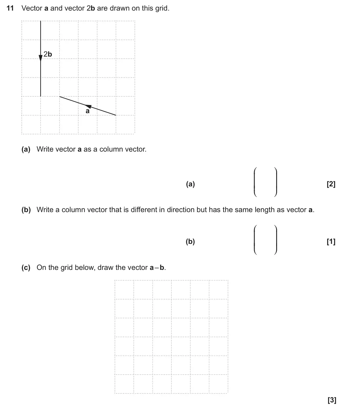 June 2024 Paper 5, question 11: Vector a and vector 2b are drawn on this grid. 2b a (a) Write vector a as a column vector. J N KKKK OOOO (a) L P (b) Write a column vector that is different in