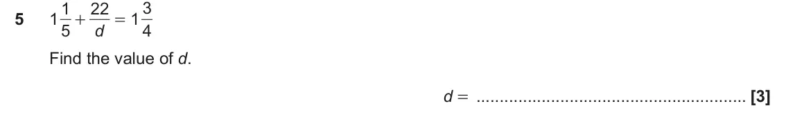 June 2025 Paper 5, question 5: 1 5 1 4 + = d Find the value of d. d =