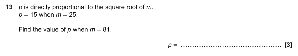 June 2025 Paper 5, question 13: p is directly proportional to the square root of m. p = 15 when m = 25. Find the value of p when m = 81. p =