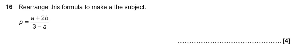 June 2025 Paper 5, question 16: Rearrange this formula to make a the subject. a 2 b + p = 3 a -
