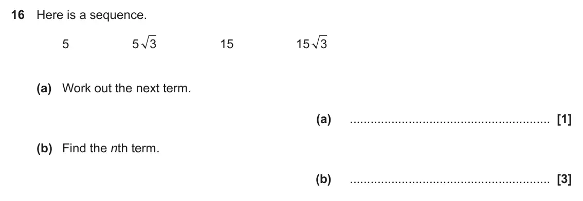 November 2018 Paper 5, question 16: Here is a sequence. 5 5 3 15 15 3 (a) Work out the next term. (a) (b) Find the nth term. (b)