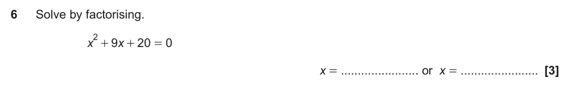 November 2019 Paper 5, question 6: Solve by factorising. 2 + x 9 x 20 0 + = x = or x =