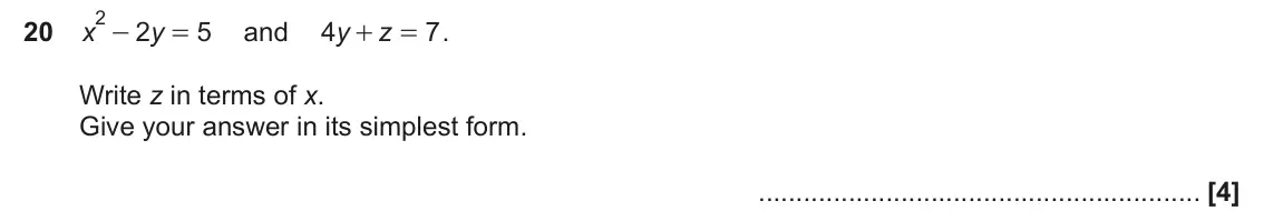 November 2021 Paper 5, question 20: x 2 5 and y 4 7 . y z = + = Write z in terms of x. Give your answer in its simplest form.