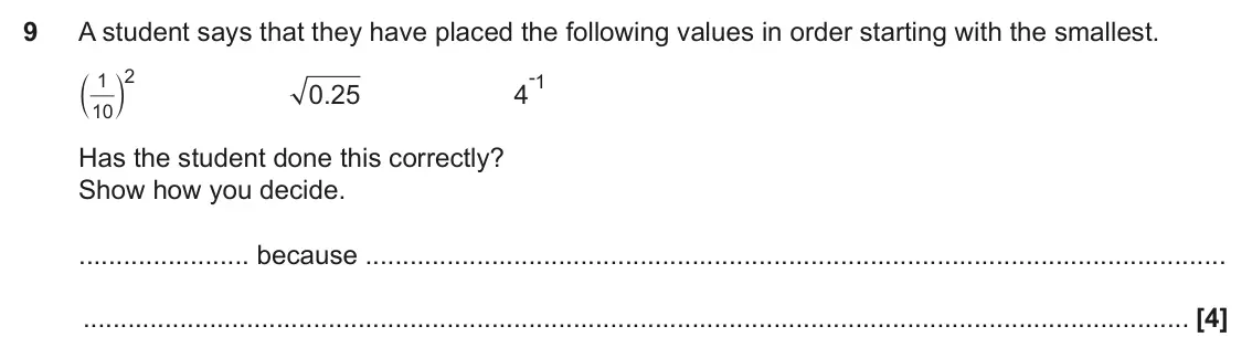 November 2022 Paper 5, question 9: A student says that they have placed the following values in order starting with the smallest. a k 2 -4 1 1 0 25 . 10 Has the student done this correctly? Show