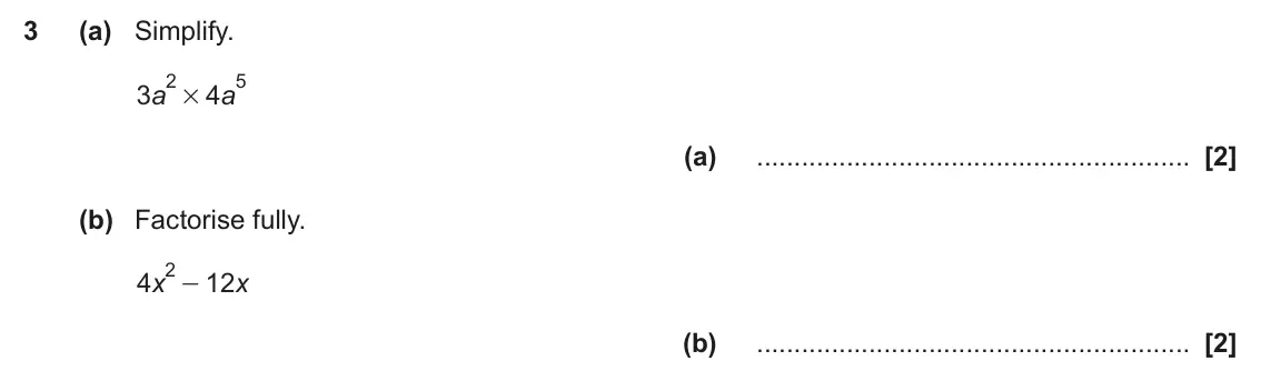 November 2023 Paper 5, question 3: (a) Simplify. 2 5 3 a 4 a # (a) (b) Factorise fully. 2 - 4 x 12 x (b)