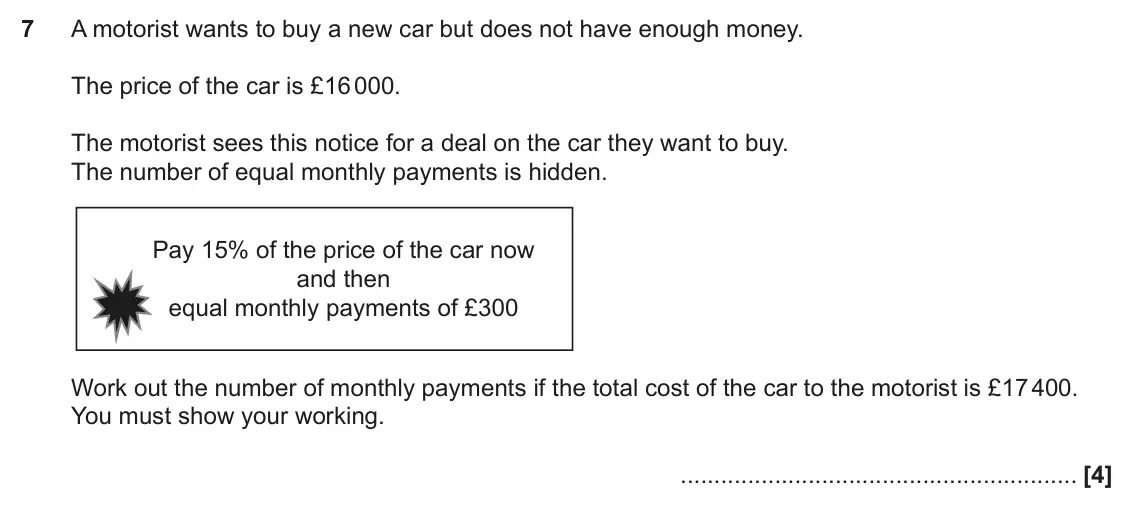 November 2023 Paper 5, question 7: A motorist wants to buy a new car but does not have enough money. The price of the car is £16 000. The motorist sees this notice for a deal on the car they want