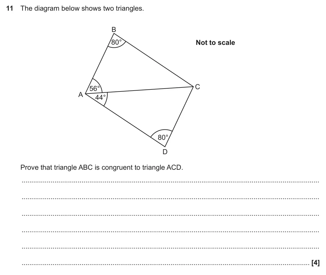 June 2018 Paper 6, question 11: The diagram below shows two triangles. B 80° Not to scale C 56° A 44° 80° D Prove that triangle ABC is congruent to triangle ACD.