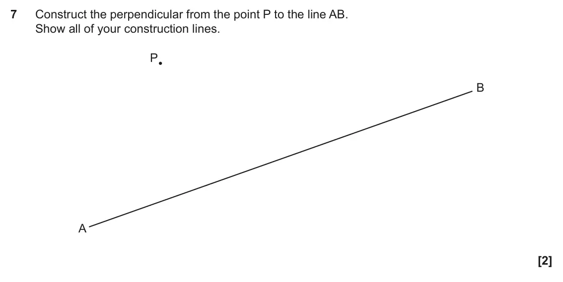 June 2019 Paper 6, question 7: Construct the perpendicular from the point P to the line AB. Show all of your construction lines. P B A