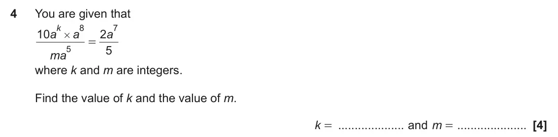 June 2022 Paper 6, question 4: You are given that k 8 7 10 2 a a a # = 5 5 ma where k and m are integers. Find the value of k and the value of m. k = and m =