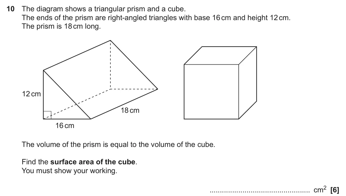 June 2022 Paper 6, question 10: The diagram shows a triangular prism and a cube. The ends of the prism are right-angled triangles with base 16 cm and height 12 cm. The prism is 18 cm long. 12 
