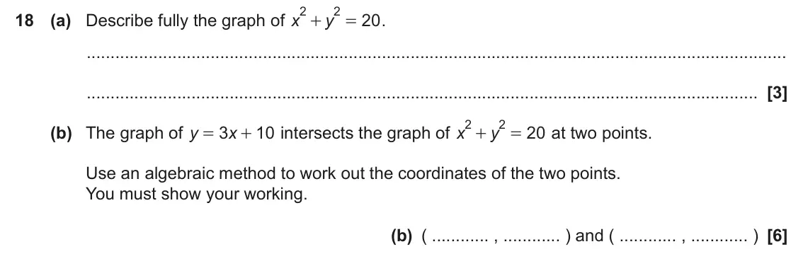 June 2023 Paper 6, question 18: (a) Describe fully the graph of x 20 . y + = 2 2 (b) The graph of y 3 10 intersects the graph of x 20 at two points. x y = + + = Use an algebraic method to work
