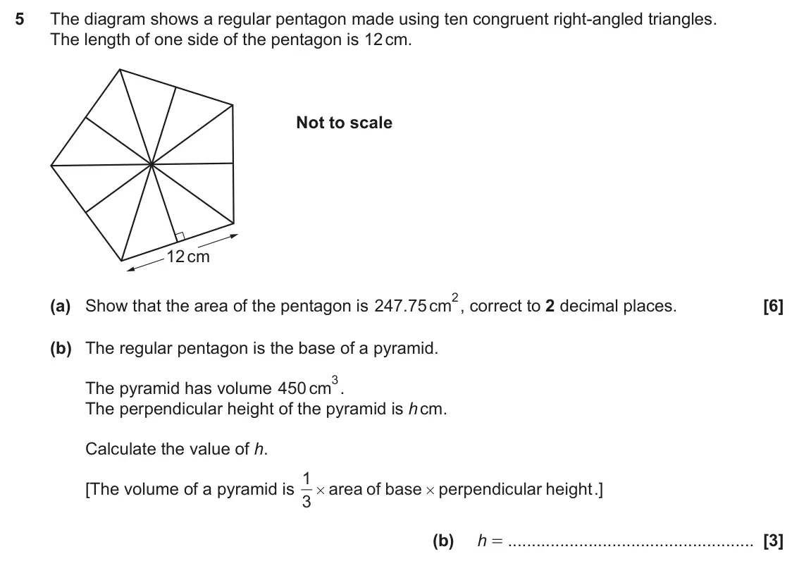June 2024 Paper 6, question 5: The diagram shows a regular pentagon made using ten congruent right-angled triangles. The length of one side of the pentagon is 12 cm. Not to scale 12 cm 2, cor