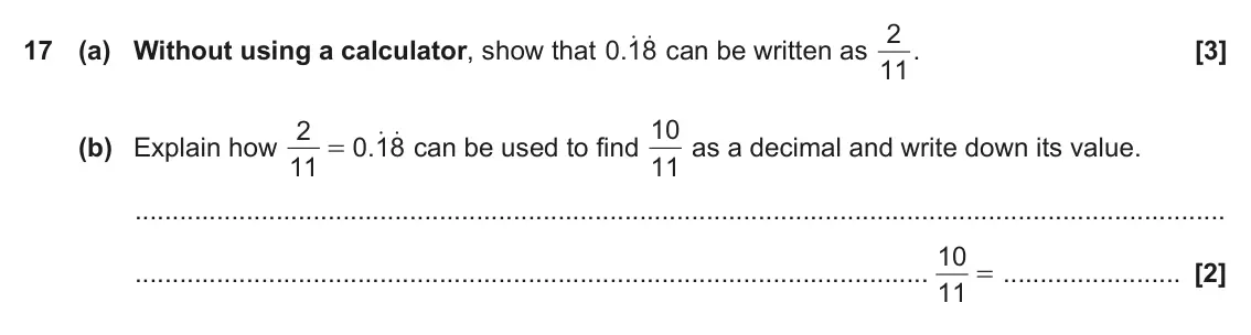 June 2024 Paper 6, question 17: (a) Without using a calculator, show that . 0 18 2 10 as a decimal and write down its value. o o can be used to find 11 (b) Explain how 0 18 . = 11 10 = 11
