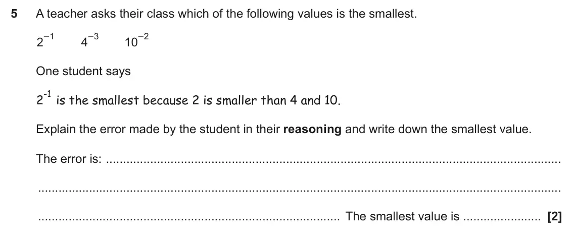 June 2025 Paper 6, question 5: A teacher asks their class which of the following values is the smallest. 1 3 2 - - 10 - 2 4 One student says - is the smallest because 2 is smaller than 4 and