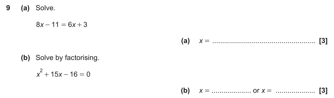 June 2025 Paper 6, question 9: (a) Solve. 8 x 11 6 x 3 - = + (a) x = (b) Solve by factorising. 2 + x 15 x 16 0 - = (b) x = or x =