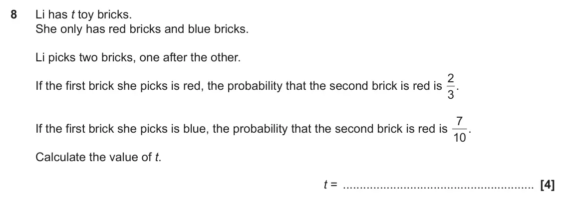 November 2020 Paper 6, question 8: Li has t toy bricks. She only has red bricks and blue bricks. Li picks two bricks, one after the other. 2 . If the first brick she picks is red, the probability