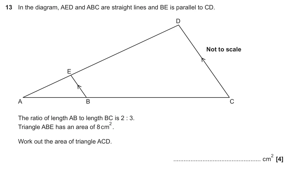 November 2020 Paper 6, question 13: In the diagram, AED and ABC are straight lines and BE is parallel to CD. D Not to scale E A B C The ratio of length AB to length BC is 2 : 3. 2. Triangle ABE ha