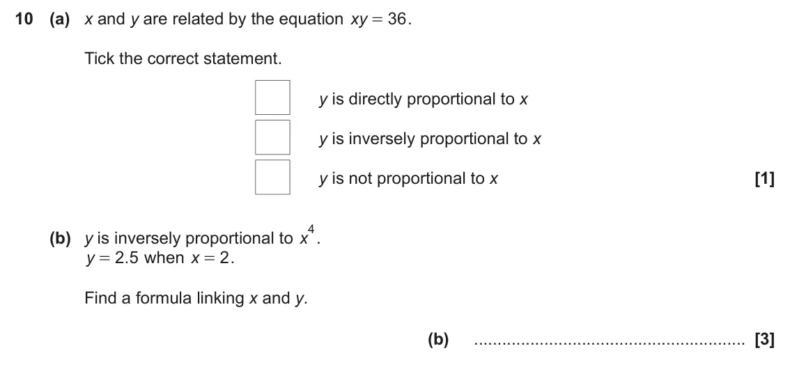 November 2023 Paper 6, question 10: (a) x and y are related by the equation xy 36 . = Tick the correct statement. y is directly proportional to x y is inversely proportional to x y is not proporti