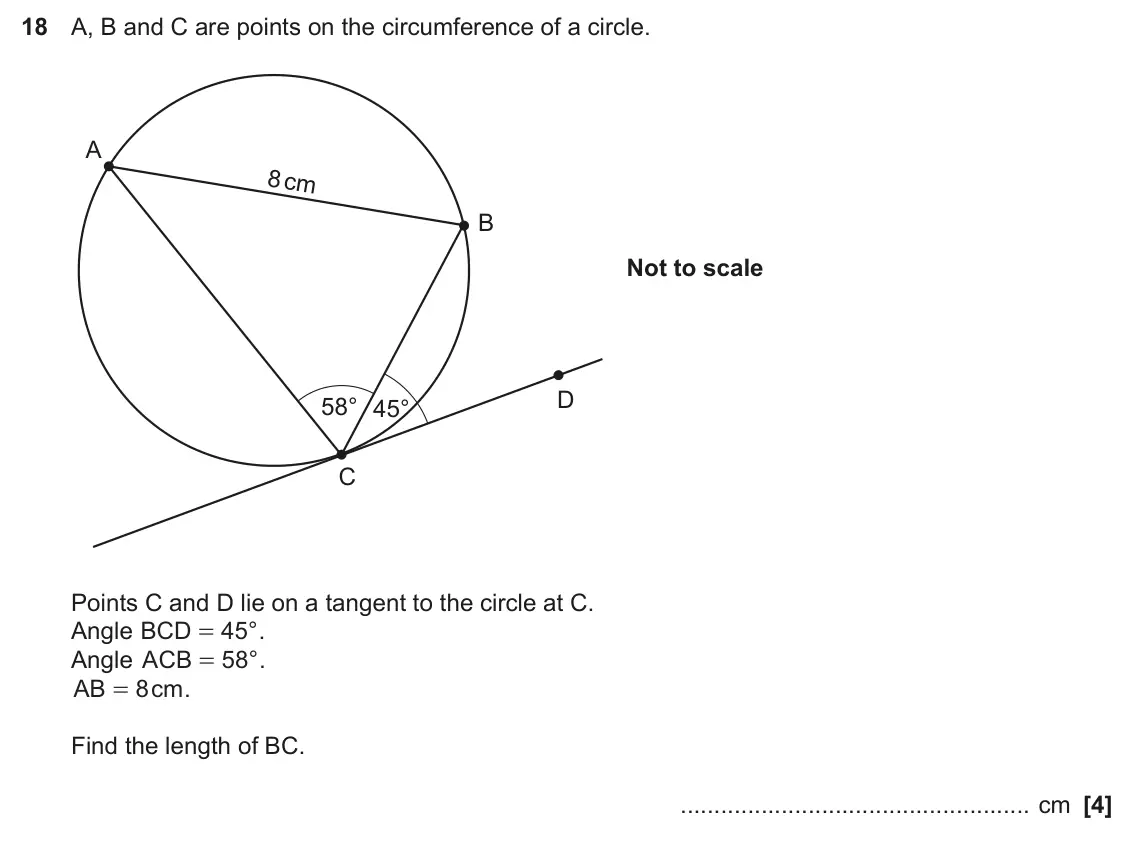 November 2023 Paper 6, question 18: A, B and C are points on the circumference of a circle. A 8cm B Not to scale D 58° 45° C Points C and D lie on a tangent to the circle at C. Angle BCD 45 ° . =