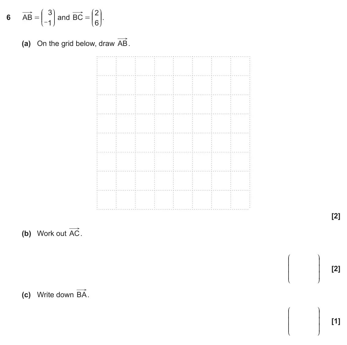 November 2024 Paper 6, question 6: AB KK OO and BC KK OO. = = 1 6 – L P L P (a) On the grid below, draw AB. (b) Work out AC. J N K O K O K O L P (c) Write down BA. J N K O K O K O L P