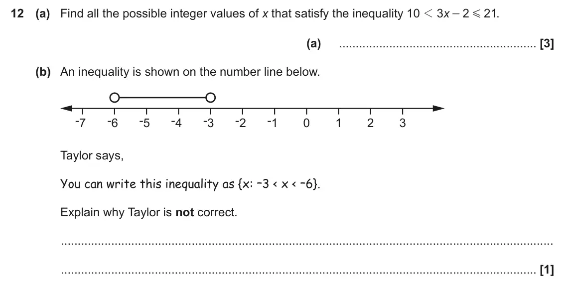 November 2024 Paper 6, question 12: (a) Find all the possible integer values of x that satisfy the inequality 10 1 3 x 2 21 . - G (a) (b) An inequality is shown on the number line below. -7 -6 -5