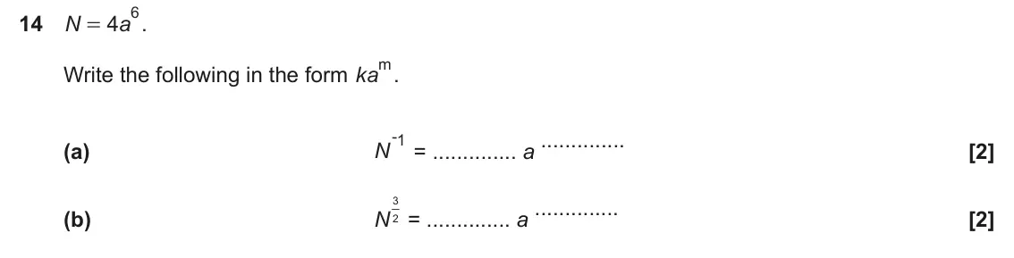 November 2024 Paper 6, question 14: N 4 a . = m. Write the following in the form ka - 1 = a N (a) 3 = a (b) N2