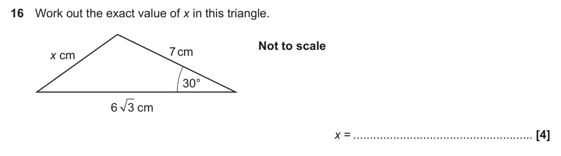 November 2024 Paper 6, question 16: Work out the exact value of x in this triangle. Not to scale 7 cm x cm 30° 6 3 cm x =