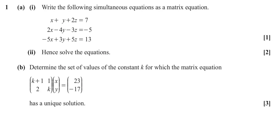 June 2022 AS Core Pure, question 1: (a) (i) Write the following simultaneous equations as a matrix equation. x y 2 z 7 + + = 2 x 4 y 3 z 5 - - =- [1] 5 x 3 y 5 z 13 - + + = (ii) Hence solve the eq