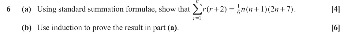 June 2022 AS Core Pure, question 6: n =/ 1 6 (a) Using standard summation formulae, show that r r ( 2 ) n n ( 1 2 )( n 7 ). [4] + = + + 6 r 1 (b) Use induction to prove the result in part (a). [6]