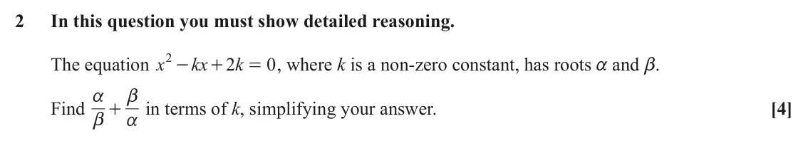 June 2023 AS Core Pure, question 2: In this question you must show detailed reasoning. 2 - The equation x kx 2 k 0 , where k is a non-zero constant, has roots a and b. + = Find a b + a in terms of
