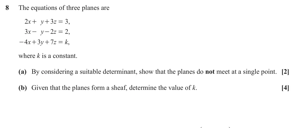 June 2023 AS Core Pure, question 8: The equations of three planes are 2 x y 3 z 3 , + + = 3 x y 2 z 2 , - - = 4 x 3 y 7 z k , - + + = where k is a constant. (a) By considering a suitable determina