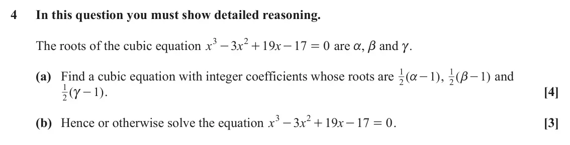 June 2024 AS Core Pure, question 4: In this question you must show detailed reasoning. 3 2 The roots of the cubic equation x 3 x 19 x 17 0 are a, b and c. - + - = 1 a - 1 b - (a) Find a cubic equa