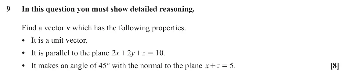 June 2024 AS Core Pure, question 9: In this question you must show detailed reasoning. Find a vector v which has the following properties. • It is a unit vector. • It is parallel to the plane x y 