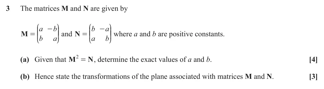 June 2025 AS Core Pure, question 3: The matrices M and N are given by J N J N a b b a - - KK OO and KK OO where a and b are positive constants. M = N = b a a b L P L P 2 = (a) Given that M N , det