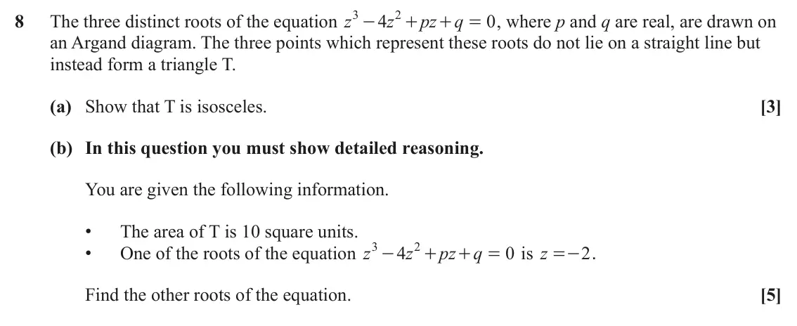 June 2025 AS Core Pure, question 8: 2 8 The three distinct roots of the equation z 4 z pz q 0 , where p and q are real, are drawn on - + + = an Argand diagram. The three points which represent the