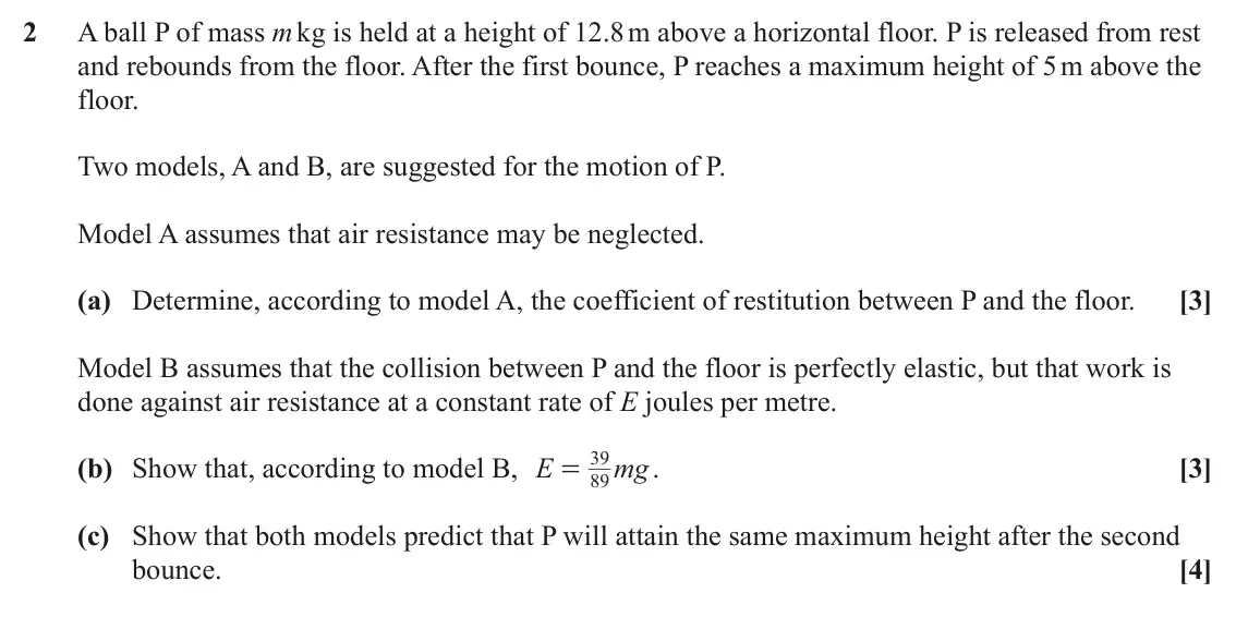 June 2023 AS Mechanics A, question 2: A ball P of mass m kg is held at a height of 12.8 m above a horizontal floor. P is released from rest and rebounds from the floor. After the first bounce, P rea