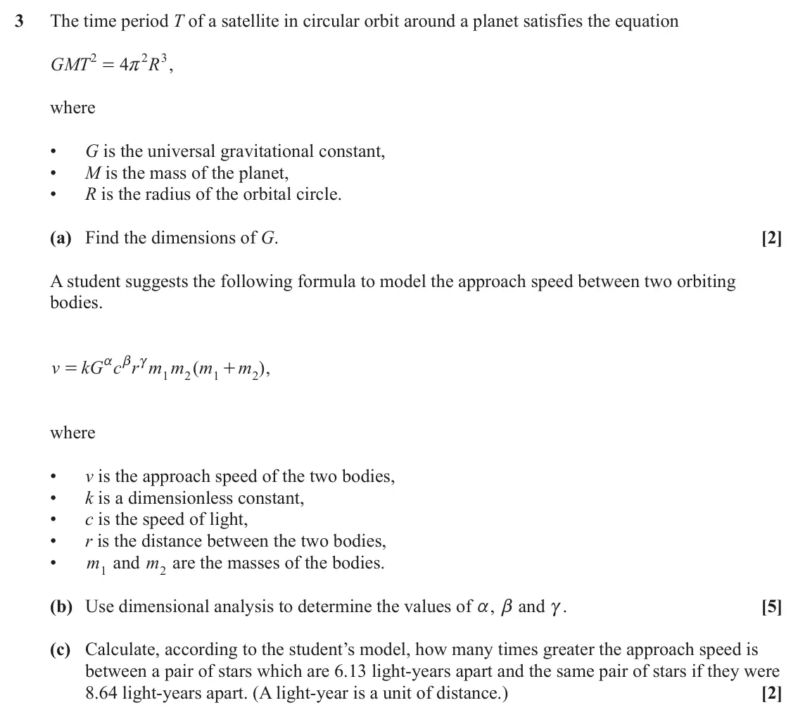 June 2023 AS Mechanics A, question 3: The time period T of a satellite in circular orbit around a planet satisfies the equation 2 2 3 GMT 4 R , = r where • G is the universal gravitational constant,