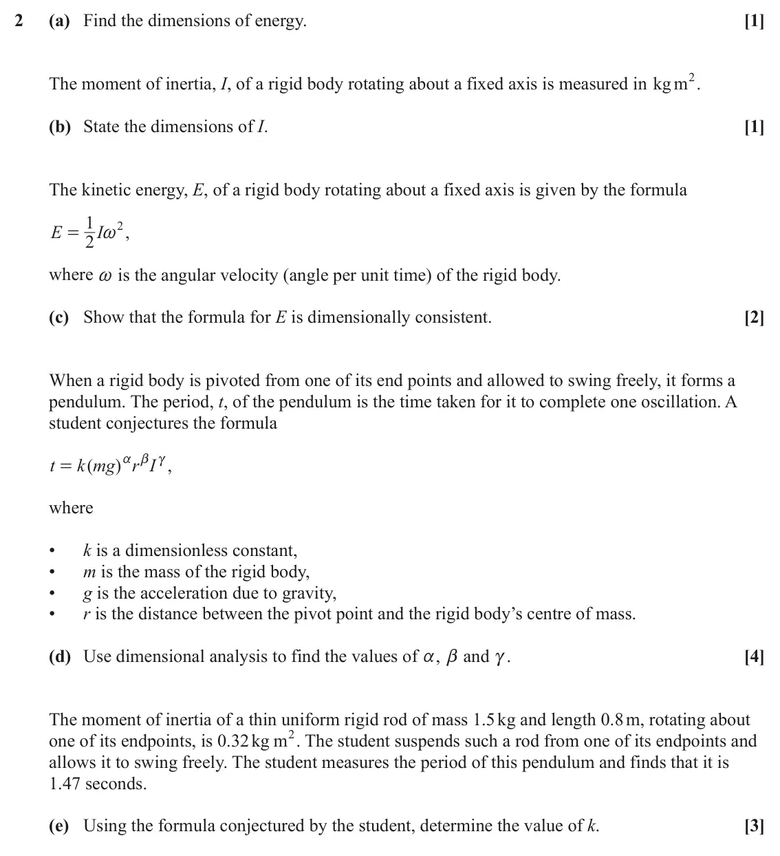 June 2024 AS Mechanics A, question 2: (a) Find the dimensions of energy. [1] The moment of inertia, I, of a rigid body rotating about a fixed axis is measured in kgm2. (b) State the dimensions of I.