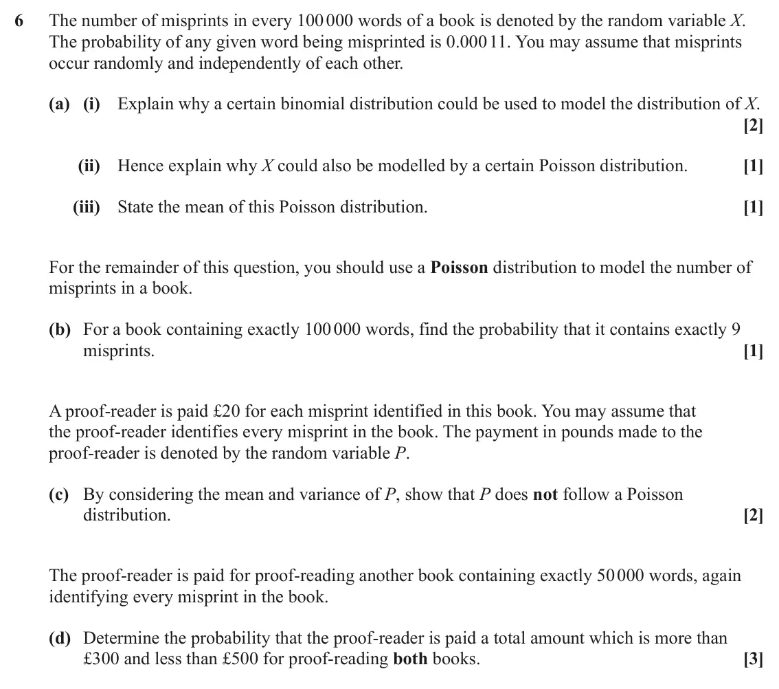 June 2025 AS Statistics A, question 6: The number of misprints in every 100 000 words of a book is denoted by the random variable X. The probability of any given word being misprinted is 0.000 11. Yo