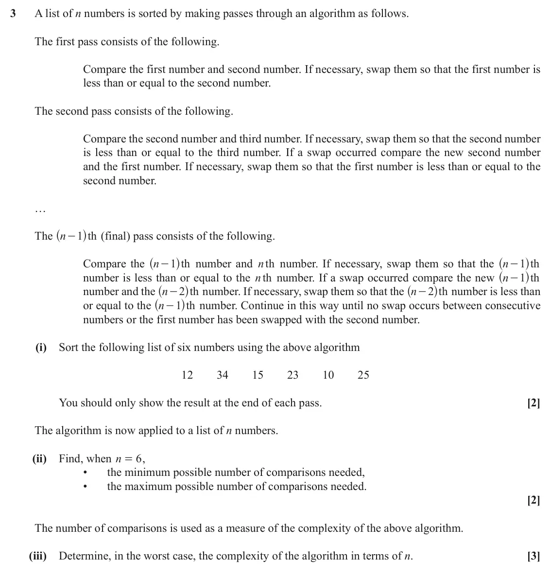 June 2018 AS Modelling with Algorithms, question 3: A list of n numbers is sorted by making passes through an algorithm as follows. The first pass consists of the following. Compare the first number and second nu
