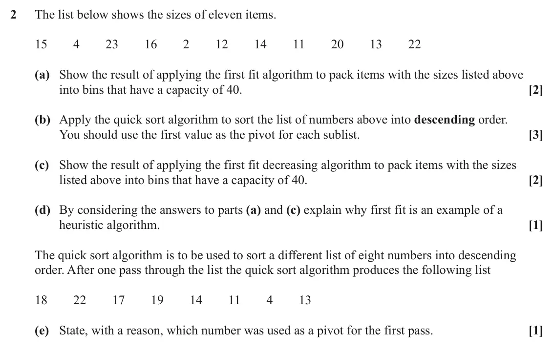 November 2021 AS Modelling with Algorithms, question 2: The list below shows the sizes of eleven items. 15 4 23 16 2 12 14 11 20 13 22 (a) Show the result of applying the first fit algorithm to pack items with the si